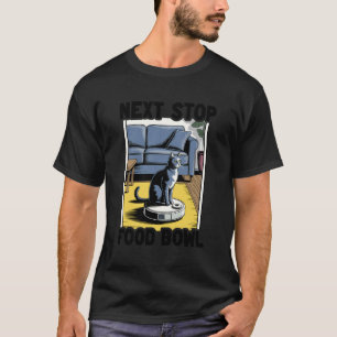 Next Stop Food Bowl Robot Vacuum Cleaner Funny Cat T-Shirt