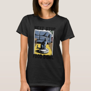 Next Stop Food Bowl Robot Vacuum Cleaner Funny Cat T-Shirt