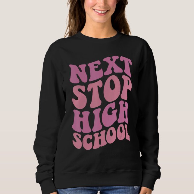 Next Stop High School Elementary School Graduation Sweatshirt (Front)