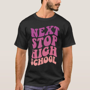 Next Stop High School Elementary School Graduation T-Shirt