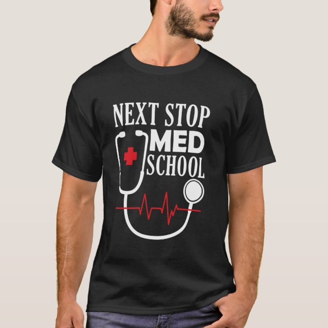 Next Stop Med School - Medical Student Doctor Medi T-Shirt (Front)