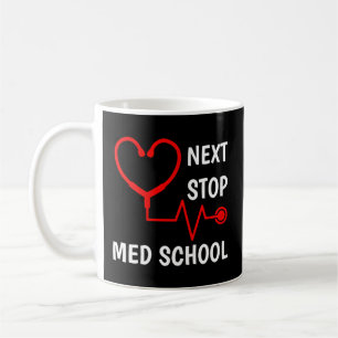 Next Stop Medical School Med School Med Student Coffee Mug