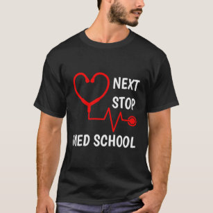 Next Stop Medical School Med School Med Student T-Shirt