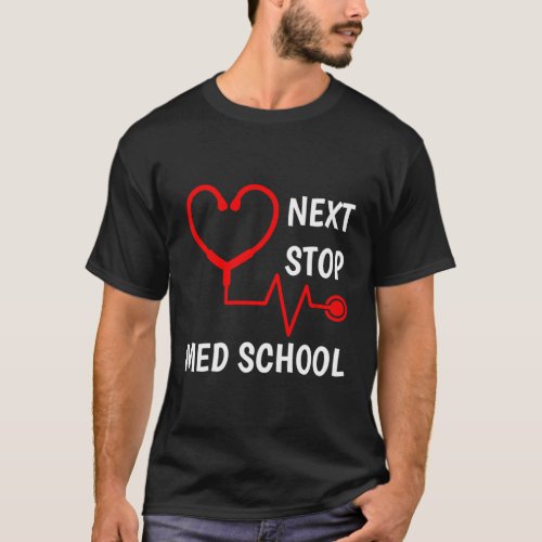 Next Stop Medical School Med School Med Student T_Shirt