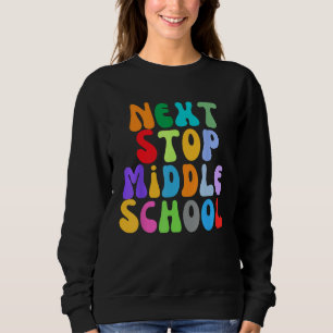 Next Stop Middle School Elementary School Graduati Sweatshirt
