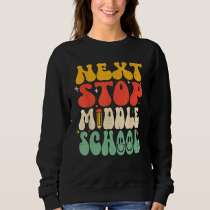 Next Stop Middle School Elementary School Graduati Sweatshirt