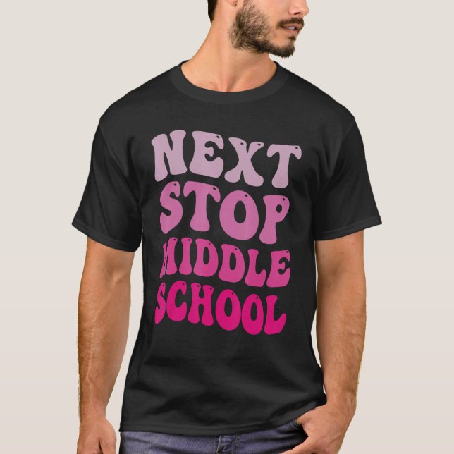 Next Stop Middle School Elementary School Graduati T-Shirt (Front)