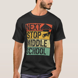 Next Stop Middle School Elementary School Graduati T-Shirt