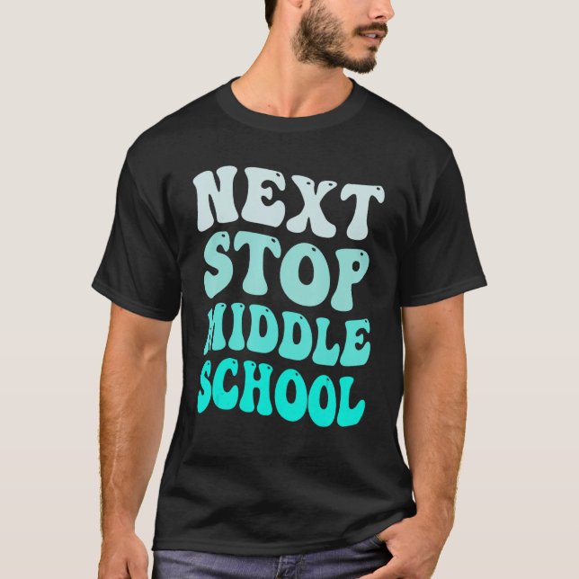 Next Stop Middle School Elementary School Graduati T-Shirt (Front)