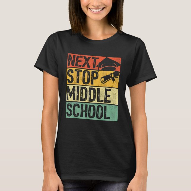 Next Stop Middle School Elementary School Graduati T-Shirt (Front)