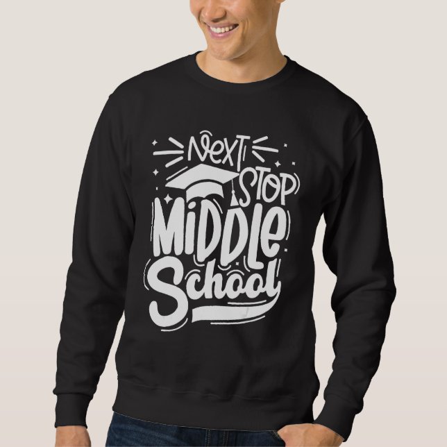 Next Stop Middle School Graduation Happy Last Day  Sweatshirt (Front)