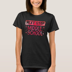 Next Stop Middle School Graduation Last Day Of Sch T-Shirt