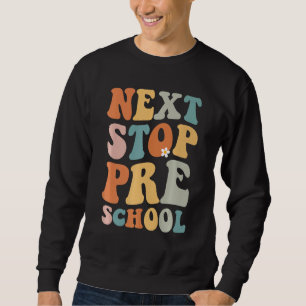 Next Stop Preschool Groovy School Graduation First Sweatshirt