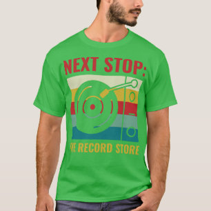 Next Stop The Record Store Funny Vinyl Lover Retro T-Shirt
