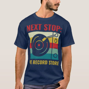Next Stop The Record Store Funny Vinyl Lover Retro T-Shirt