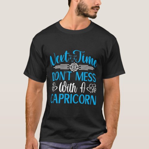 Next time Dont mess with a Capricorn Funny quote T_Shirt