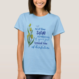 Next Time Satan Reminds You Tshirt 
