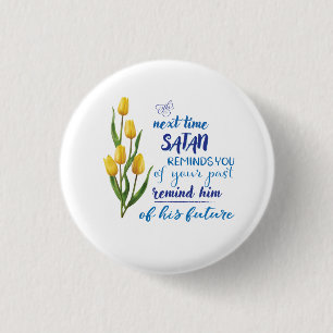 Next Time Satan Reminds You Tshirt Button