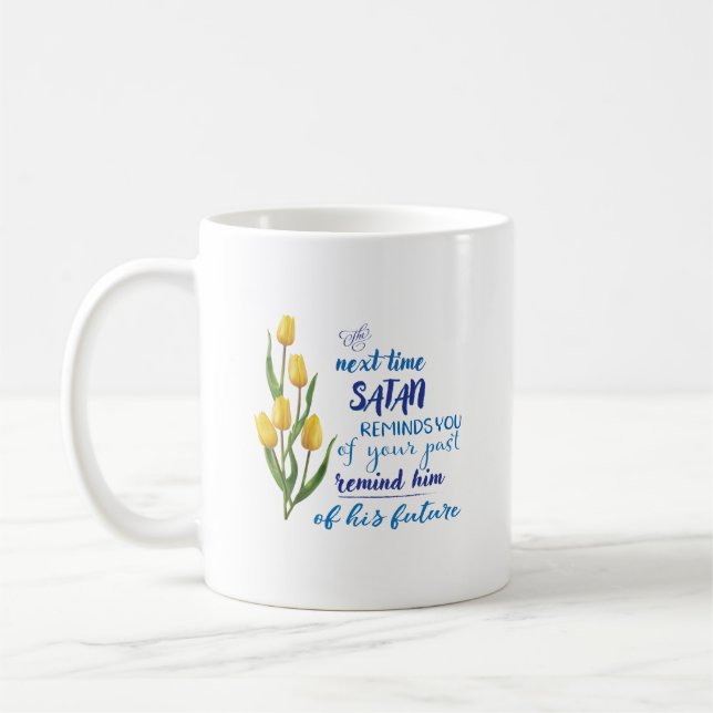 Next Time Satan Reminds You Tshirt  Coffee Mug (Left)