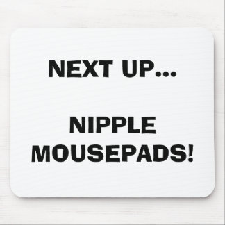 NEXT UP...NIPPLE MOUSEPADS! MOUSE PAD