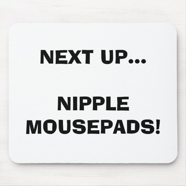 NEXT UP...NIPPLE MOUSEPADS! MOUSE PAD (Front)