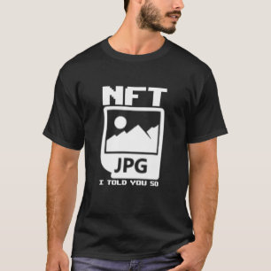 NFT I Told You So Non-Fungible Token Crypto Art NF T-Shirt