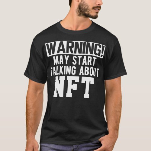 NFT Warning may start talking about NFT w T_Shirt