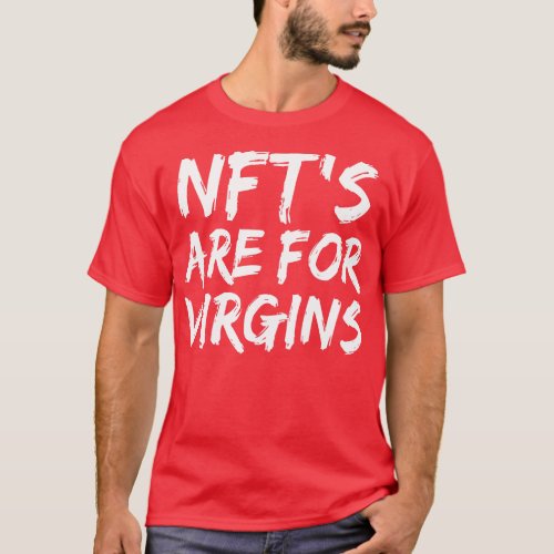 NFTs Are For Virgins Funny Non Fungible Token Pun  T_Shirt