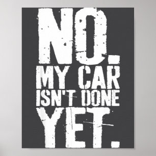 Nge No My Car Is Not Done Yet Funny Mechanic Garag Poster