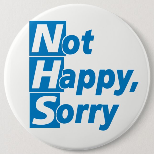 NHS - Not Happy, Sorry! Button (Front)