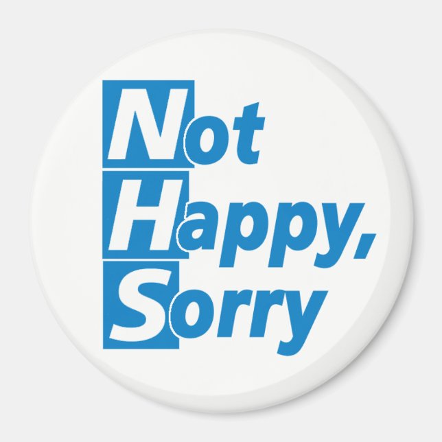 NHS - Not Happy, Sorry! Magnet (Front)