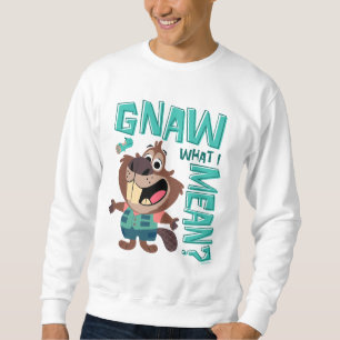 Nibbles Maplestick - Gnaw What I Mean? Sweatshirt