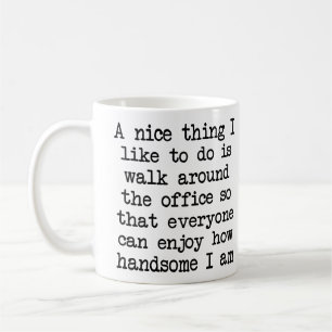 Nice And Handsome Office Humor Funny Mug