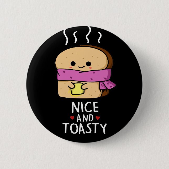 Nice And Toasty Funny Toast Butter Pun Dark BG Button (Front)
