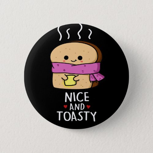 Nice And Toasty Funny Toast Butter Pun Dark BG Button