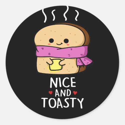 Nice And Toasty Funny Toast Butter Pun Dark BG Classic Round Sticker