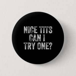 Nice Can I Try One Funny Pervert Adult Humor Dirty Button