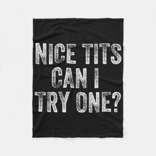 Nice Can I Try One Funny Pervert Adult Humor Dirty Fleece Blanket