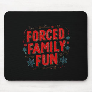 Nice Christmas Statement For Forced Family Fun Lov Mouse Pad