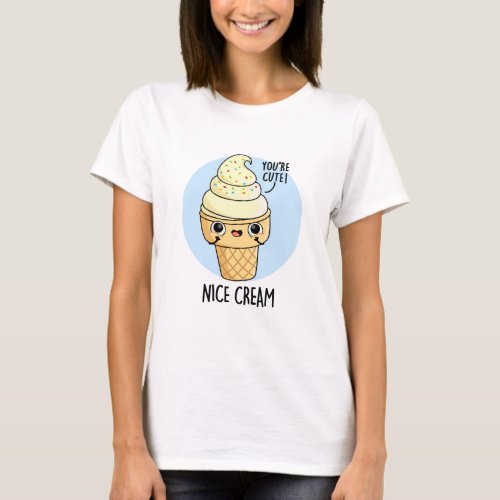 Nice Cream Funny Ice Cream Pun  T_Shirt