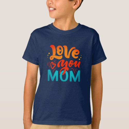 Nice Design Text Love You Mom With Heart T_Shirt