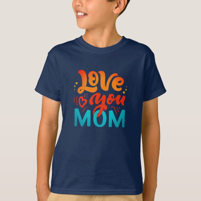 Nice Design Text Love You Mom With Heart T-Shirt (Front)