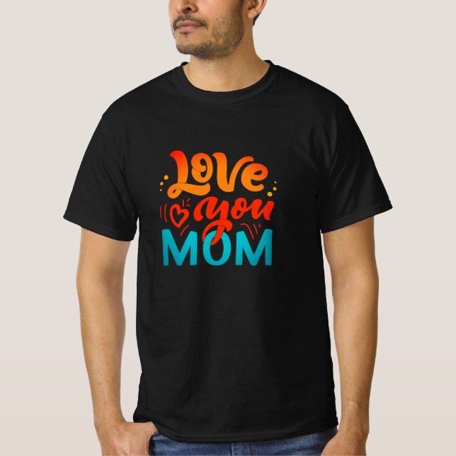 Nice Design Text Love You Mom With Heart T-Shirt (Front)