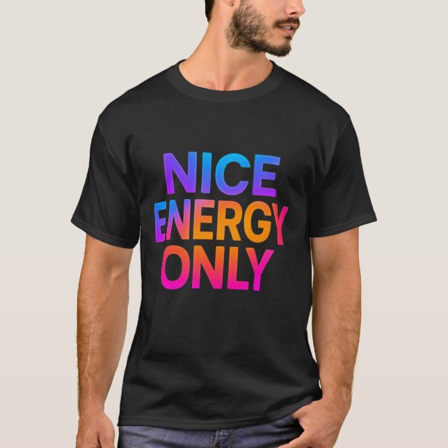 Nice Energy Only – Positive Vibes Motivational  T-Shirt (Front)