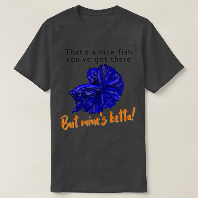 Nice fish betta pun dad joke fish humor T-Shirt (Design Front)