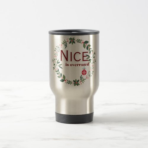 Nice is Overrated Travel Mug