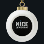 Nice Jewish Dad Hanukkah Jewish Family Gift Ceramic Ball Christmas Ornament<br><div class="desc">chanukah, menorah, hanukkah, dreidel, jewish, dad, holiday, religion, christmas, </div>