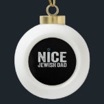 Nice Jewish Dad Hanukkah Jewish Family Gift Ceramic Ball Christmas Ornament<br><div class="desc">chanukah, menorah, hanukkah, dreidel, jewish, dad, holiday, religion, christmas, </div>