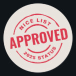 Nice list approved funny cute Christmas Classic Round Sticker<br><div class="desc">This cute and funny Christmas sticker is a great addition to your holiday presents. With its look of an official north pole stamp, this customizable design can be edited to read "PENDING" instead of approved, personalized with a to or from name or left blank. The text on the off-white background...</div>