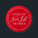 Nice List Member Approved By Santa Christmas Button<br><div class="desc">There is still time to get on the Nice List! The text is not editable,  however,  the colour can be changed via the "Customize It" button above.</div>